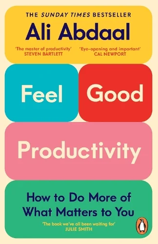 Cover of “Feel Good Productivity” by Ali Abdaal – The Sunday Times bestseller on how to do more of what matters to you